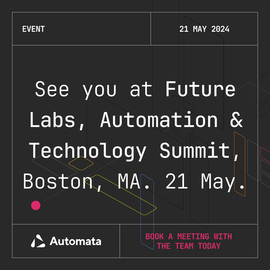 Meet Automata at Future Labs, Automation & Technology Summit. Boston, MA. 21 May.