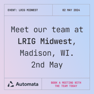 Meet Automata's team at LRIG Midwest, Madison, WI. 2 May. Book a meeting with us today.