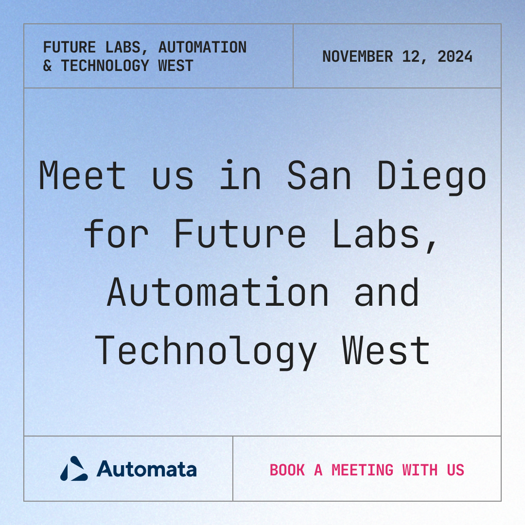 Meet Automata in San Diego at Future Labs, Automation and Technology West. November 12.